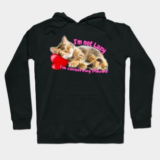 Im not Lazy I'm Conserving Meows Hoodie